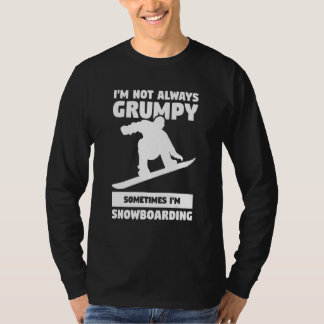 I'm Not Always Grumpy Sometimes I'm Snowboarding S T-Shirt