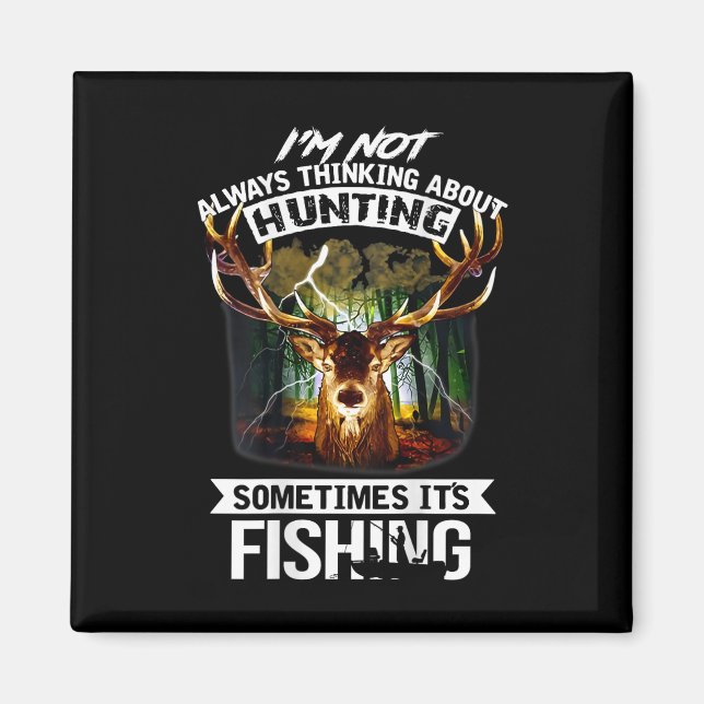 I'm Not Always Thinking About Hunting Sometimes It Magnet (Vorne)