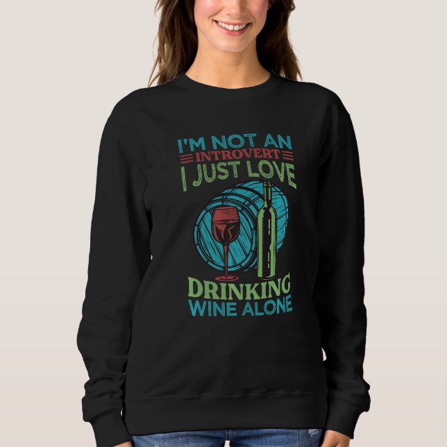 I'm Not An Introvert I Just Love Drinking Wine Alo Sweatshirt (Vorderseite)