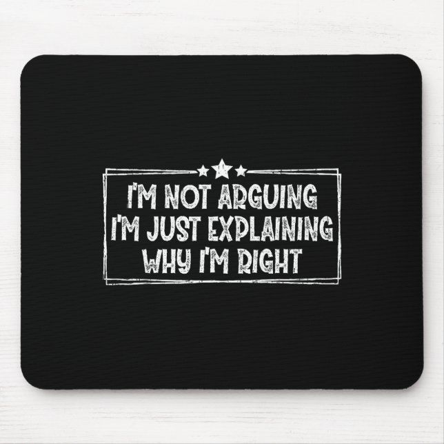 I'm Not Arguing I'm Just Explaining Why I'm Right  Mousepad (Vorne)