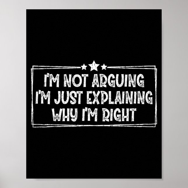 I'm Not Arguing I'm Just Explaining Why I'm Right  Poster (Vorne)