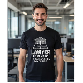 I'M NOT ARGUING, I'M JUST EXPLAINING WHY I'M RIGHT T-Shirt