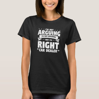 I'm Not Arguing I'm Just Explaining Why I'm Right  T-Shirt
