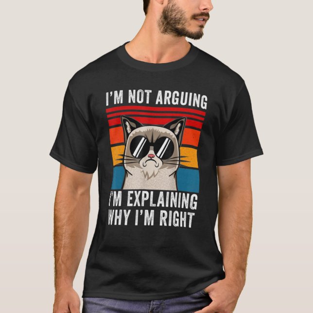 I'm Not Arguing I'm Just Explaining Why I'm Right  T-Shirt (Vorderseite)