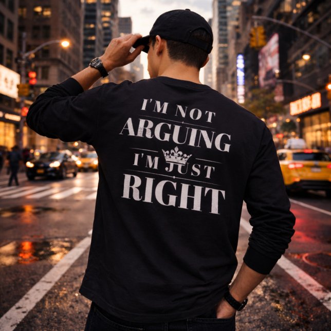 I'm Not Arguing I'm Just Right Quote Art T-Shirt (Von Creator hochgeladen)