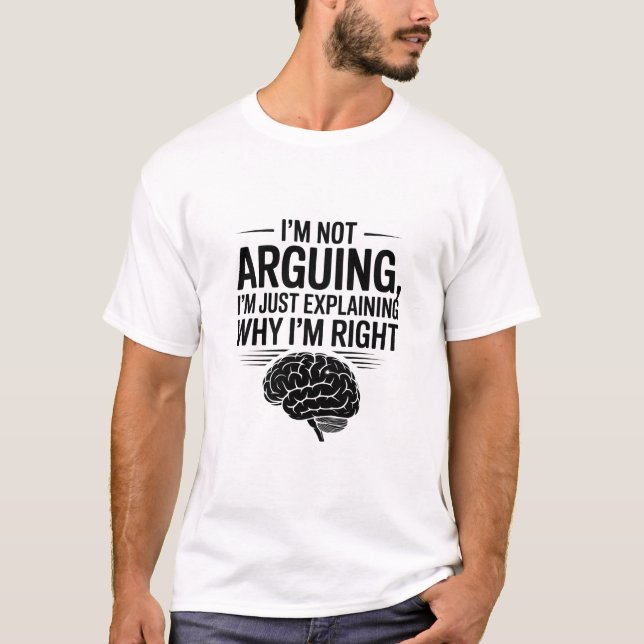I'm Not Arguing Sarcastic Funny Quote T-Shirt (Vorderseite)