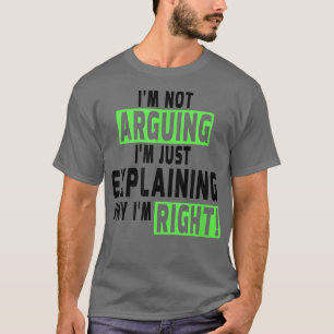 Im not ArguingIm RightFunny Sprichwort Spaß T-Shir T-Shirt
