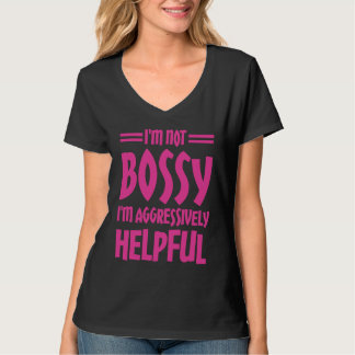 I'm Not Bossy I'm Aggressively Helpful T-Shirt