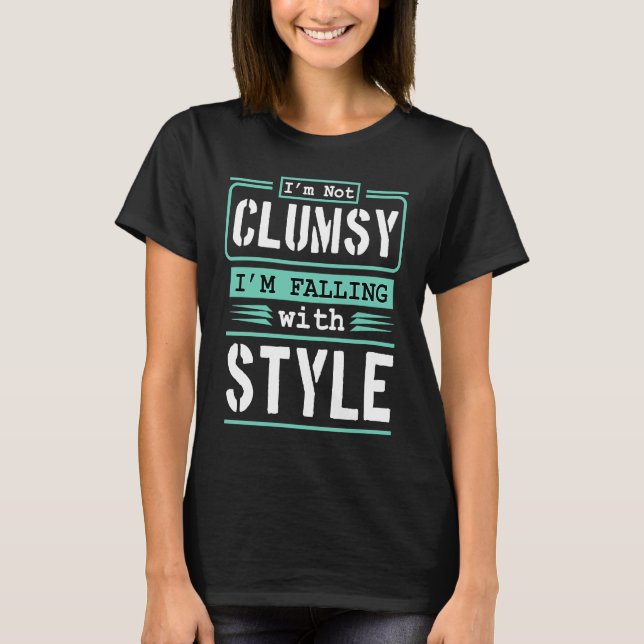I'm Not Clumsy I'm Falling With Style T-Shirt (Vorderseite)
