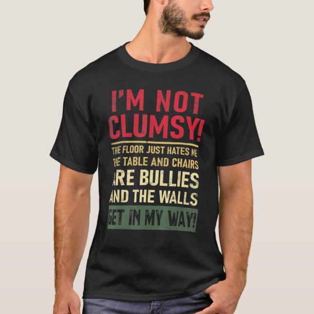 I'm Not Clumsy The Floor Hates Me Funny Saying T-Shirt (Vorderseite)