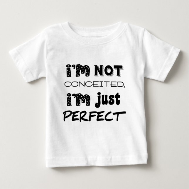 I'm Not Conceited, i'm Just Perfect Baby T-shirt (Vorderseite)