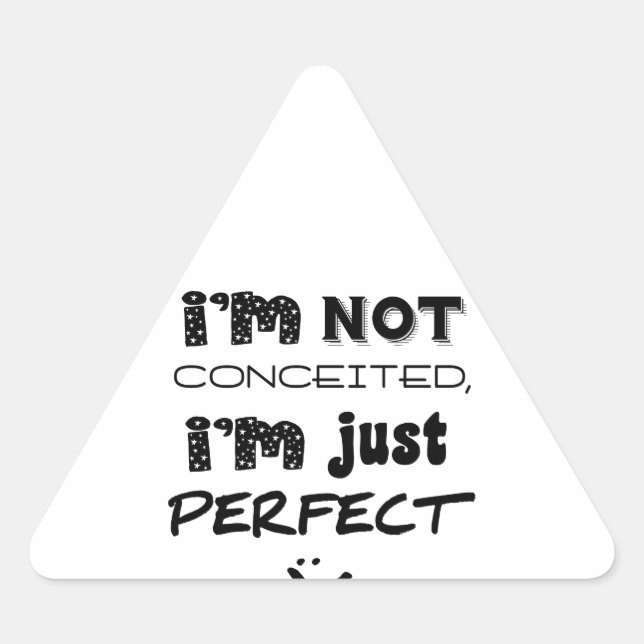I'm Not Conceited, i'm Just Perfect Dreieckiger Aufkleber (Vorderseite)