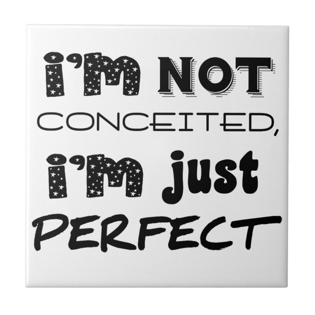 I'm Not Conceited, i'm Just Perfect Fliese (Vorderseite)
