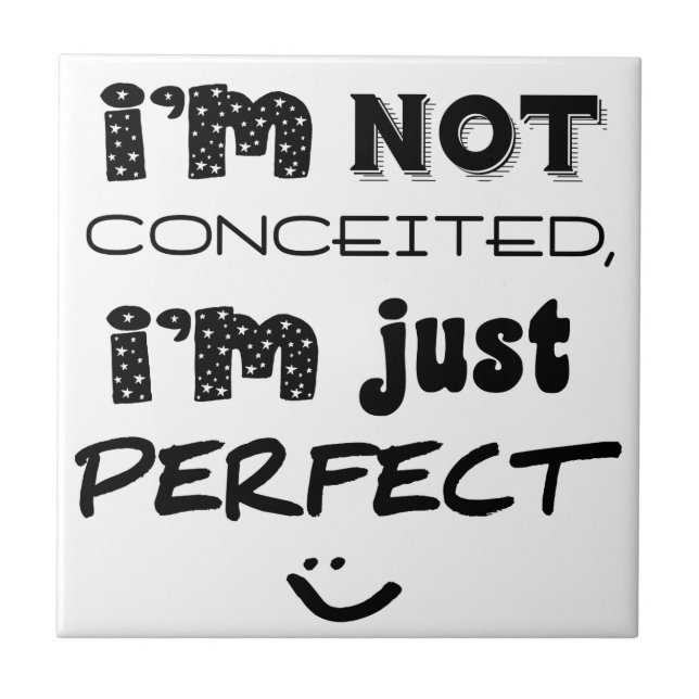 I'm Not Conceited, i'm Just Perfect Fliese (Vorderseite)