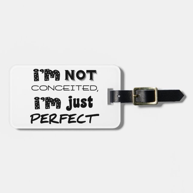 I'm Not Conceited, i'm Just Perfect Gepäckanhänger (Vorderseite horizontal)