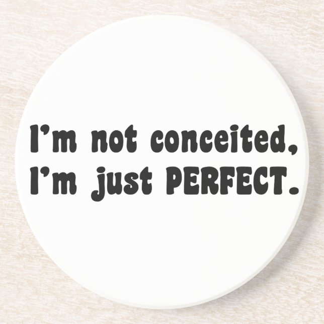 I'm Not Conceited, i'm Just Perfect Getränkeuntersetzer (Vorne)