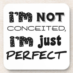 I'm Not Conceited, i'm Just Perfect Getränkeuntersetzer