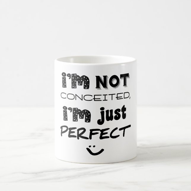 I'm Not Conceited, i'm Just Perfect Kaffeetasse (Mittel)