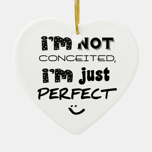 I'm Not Conceited, i'm Just Perfect Keramikornament (Vorne)