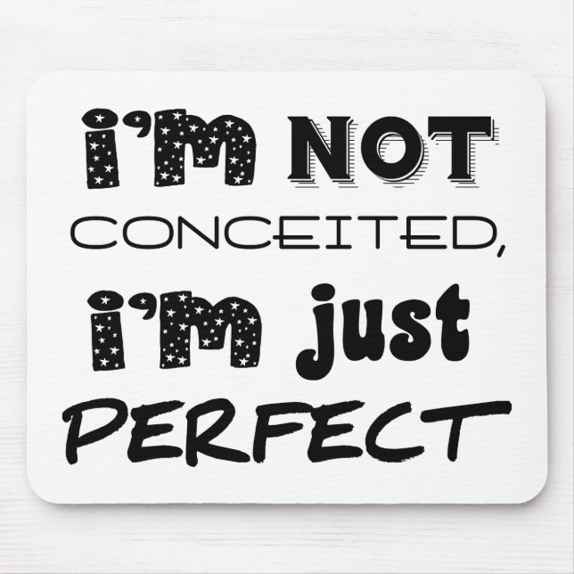 I'm Not Conceited, i'm Just Perfect Mousepad (Vorne)