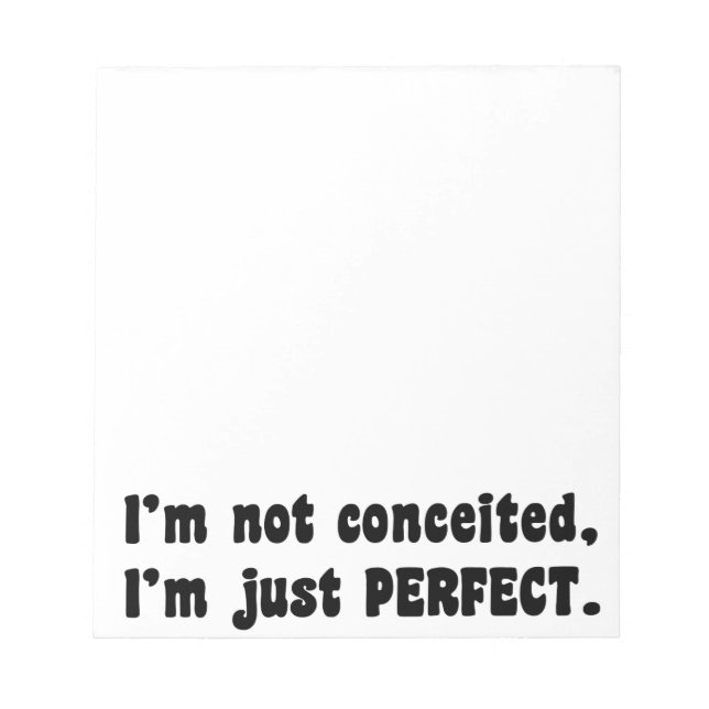 I'm Not Conceited, i'm Just Perfect Notizblock (Vorderseite)