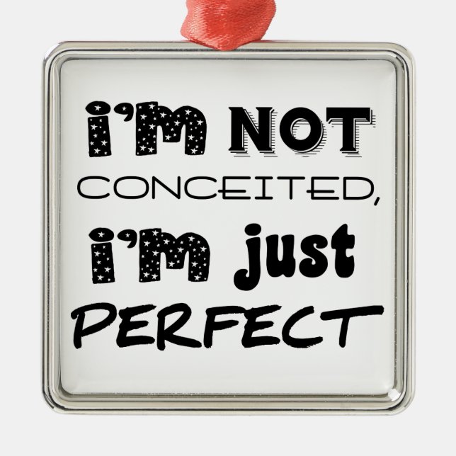 I'm Not Conceited, i'm Just Perfect Ornament Aus Metall (Vorne)