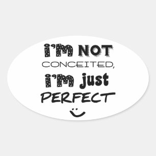 I'm Not Conceited, i'm Just Perfect Ovaler Aufkleber