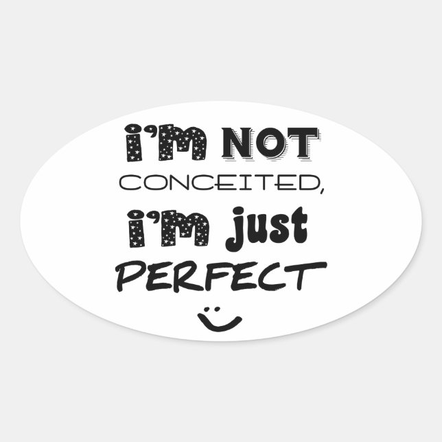 I'm Not Conceited, i'm Just Perfect Ovaler Aufkleber (Vorderseite)