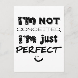 I'm Not Conceited, i'm Just Perfect Postkarte
