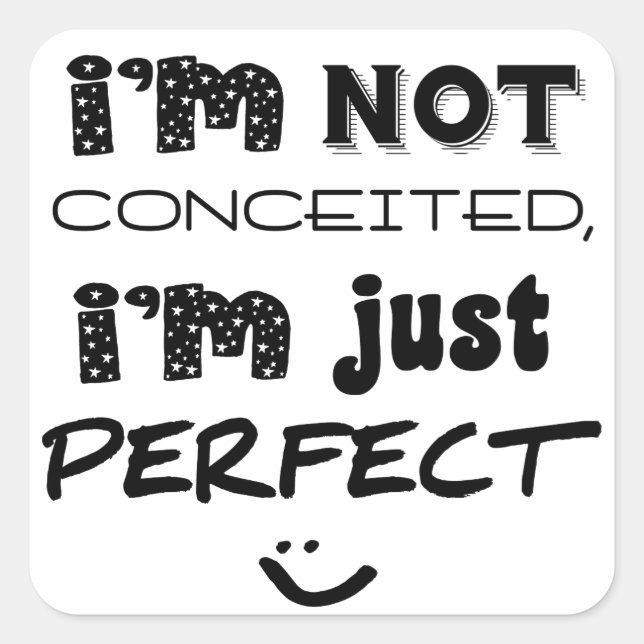 I'm Not Conceited, i'm Just Perfect Quadratischer Aufkleber (Vorderseite)
