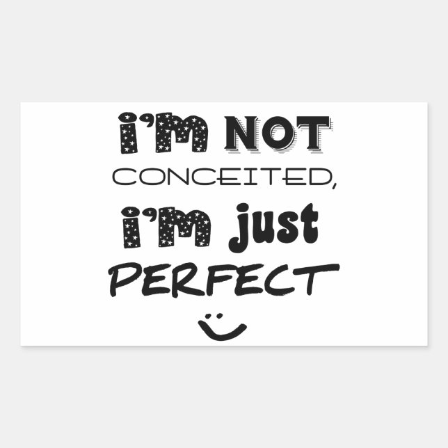 I'm Not Conceited, i'm Just Perfect Rechteckiger Aufkleber (Vorderseite)
