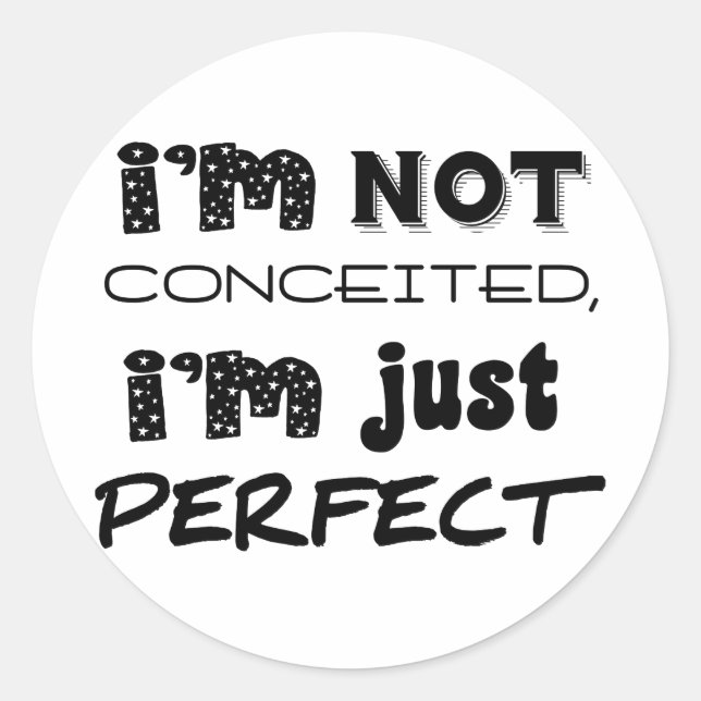 I'm Not Conceited, i'm Just Perfect Runder Aufkleber (Vorderseite)