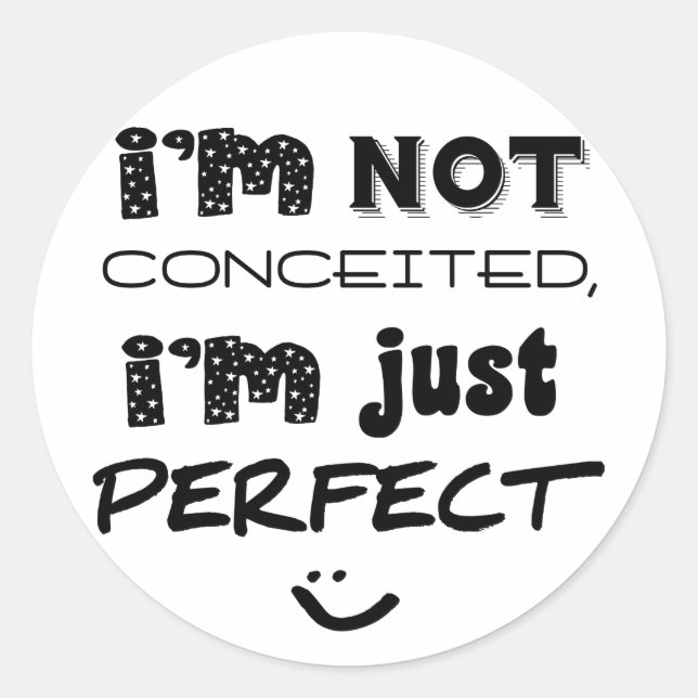 I'm Not Conceited, i'm Just Perfect Runder Aufkleber (Vorderseite)