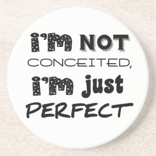 I'm Not Conceited, i'm Just Perfect Sandstein Untersetzer