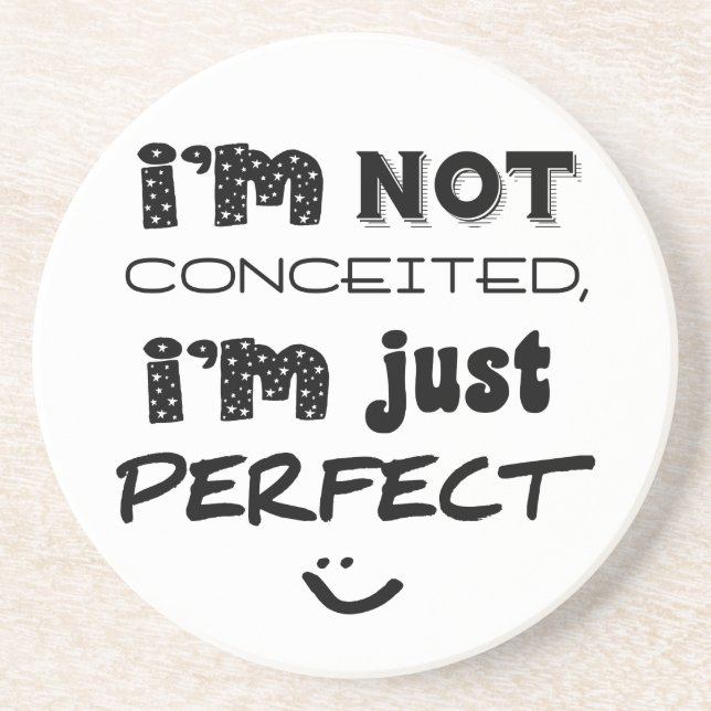 I'm Not Conceited, i'm Just Perfect Sandstein Untersetzer (Vorne)