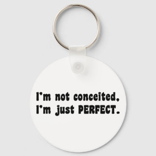 I'm Not Conceited, i'm Just Perfect Schlüsselanhänger