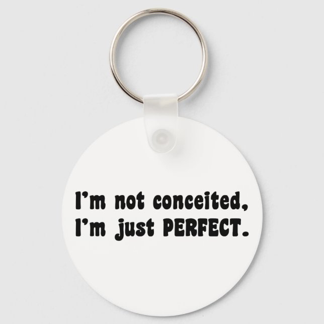 I'm Not Conceited, i'm Just Perfect Schlüsselanhänger (Vorderseite)