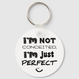 I'm Not Conceited, i'm Just Perfect Schlüsselanhänger