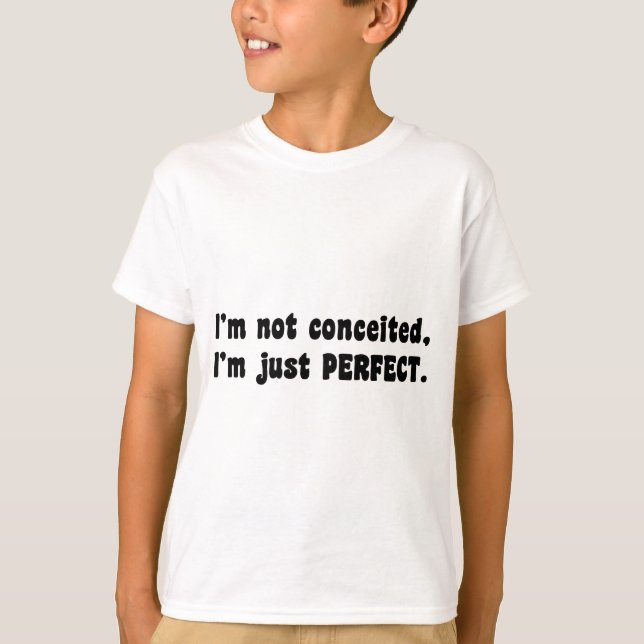 I'm Not Conceited, i'm Just Perfect T-Shirt (Vorderseite)