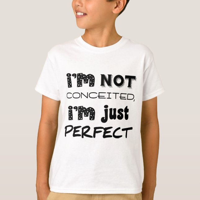 I'm Not Conceited, i'm Just Perfect T-Shirt (Vorderseite)