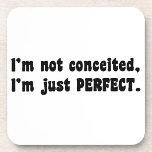 I'm Not Conceited, i'm Just Perfect Untersetzer