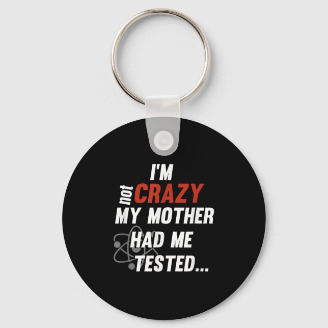 Im Not Crazy My Mother Had Me Tested - Funny Quote Schlüsselanhänger (Vorderseite)