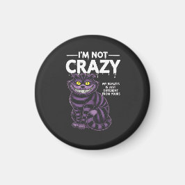 I'm Not Crazy My Reality Is Different Cheshire Cat Magnet