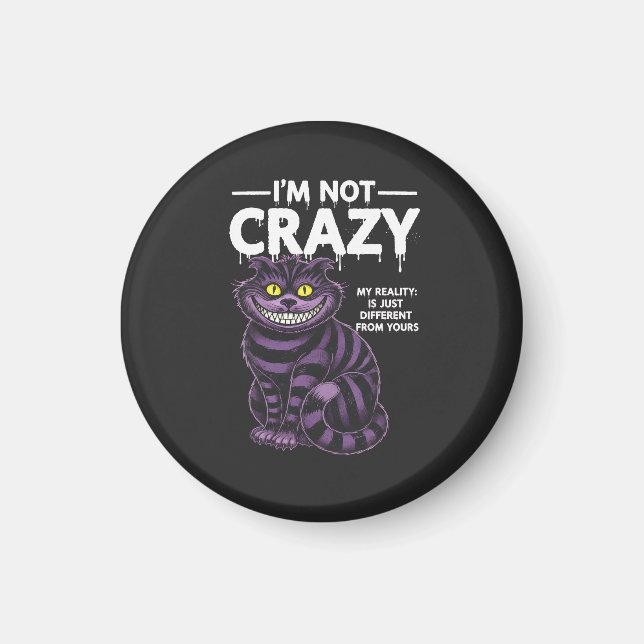 I'm Not Crazy My Reality Is Different Cheshire Cat Magnet (Vorne)