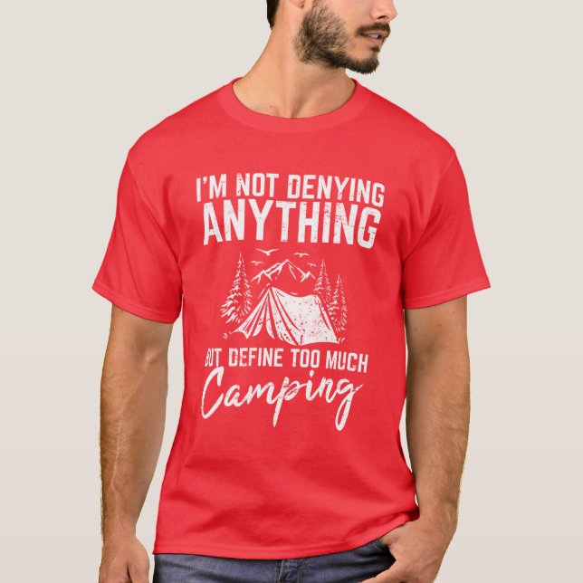 Im Not Denying Anything Funny Camping Lover Hikin  T-Shirt (Vorderseite)