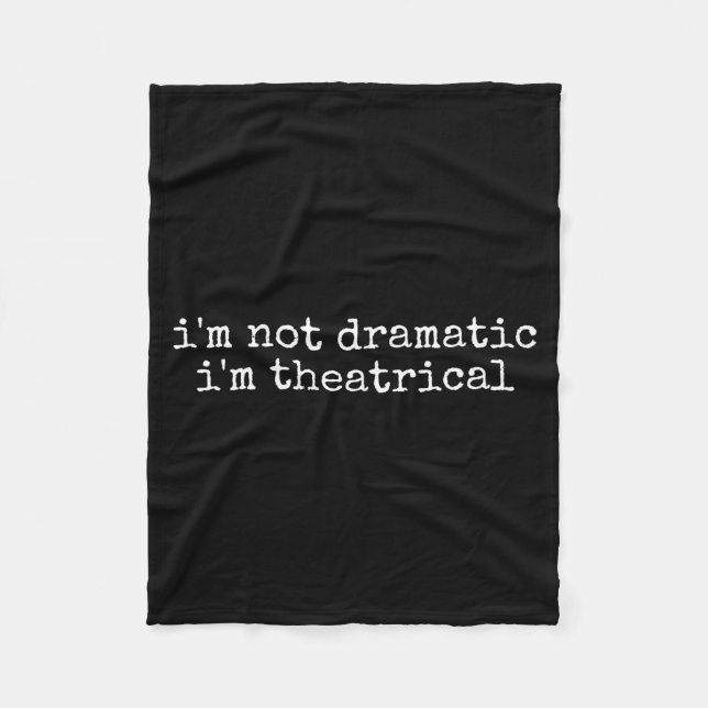 I'm Not Dramatic Im Theatrical Funny Drama Theater Fleecedecke (Vorderseite)