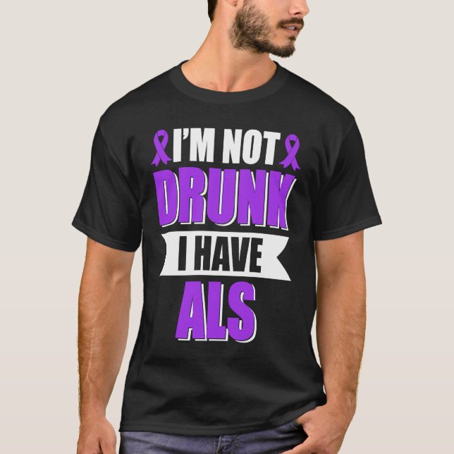 I'm Not Drunk I Have ALS Amyotrophic Lateral Scler T-Shirt (Vorderseite)