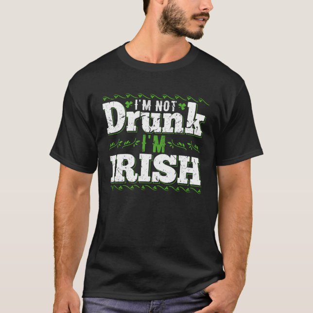Im Not Drunk Im Irish  Gag  for St Pattys Day Drin T-Shirt (Vorderseite)
