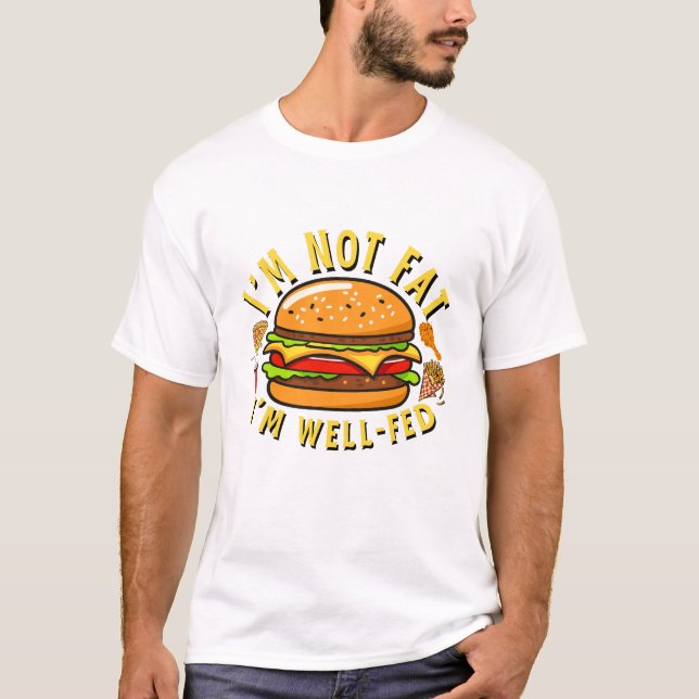 I'm not fat, I'm well fed T-Shirt (Vorderseite)