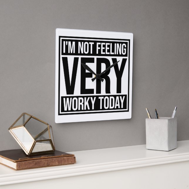 I'm Not Feeling Very Worky Today Lazy Work Humor Quadratische Wanduhr (Büro)